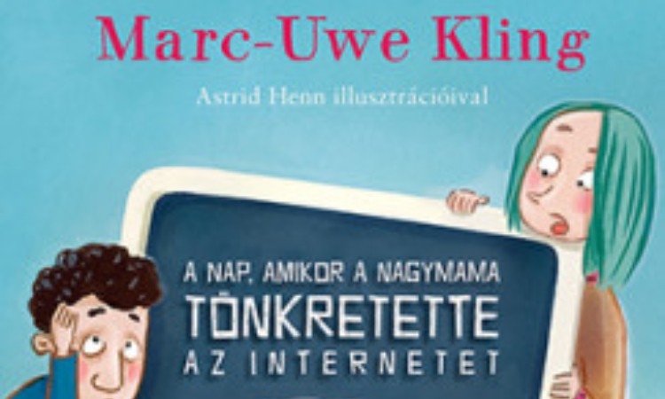 Marc-Uwe Kling : A nap, amikor a nagymama tönkretette az internetet