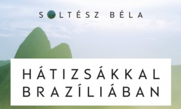 Soltész Béla: Hátizsákkal Brazíliában - Kalandos útikalauz Riótól az Amazonasig