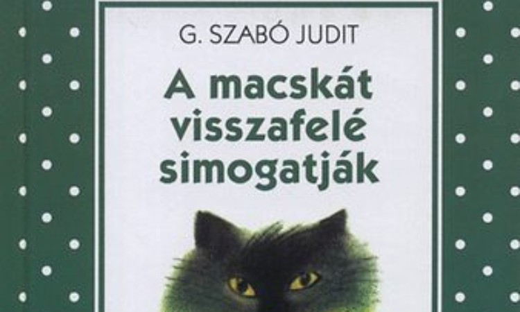 Szabó Judit, G.: A macskát visszafelé simogatják