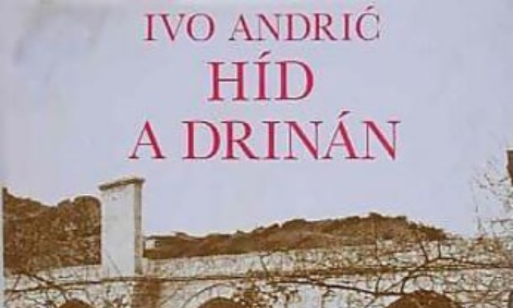 Ivo Andrić: Híd a Drinán: Visegrádi krónika