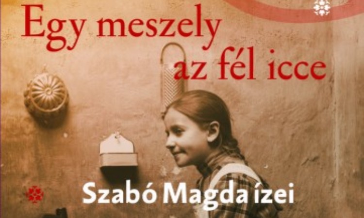 Szabó Magda - Tasi Géza: Egy meszely az fél icce - Szabó Magda ízei