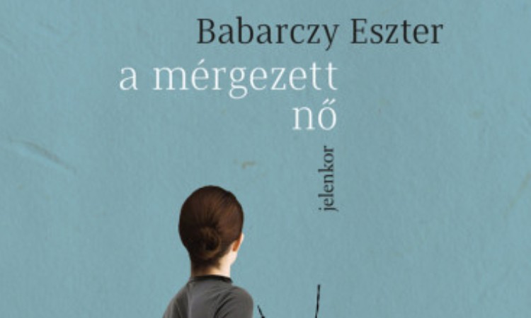 Babarczy Eszter: A mérgezett nő
