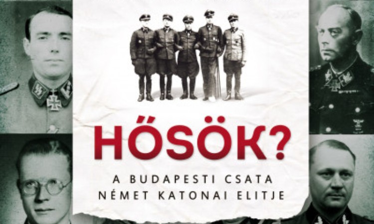 Ungváry Krisztián: Hősök? - A budapesti csata német katonai elitje