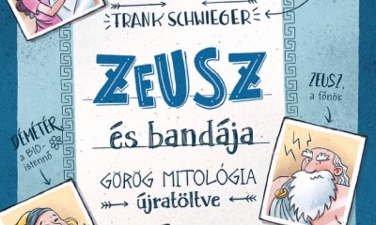 Frank Schwieger: Zeusz és bandája - Görög mitológia újratöltve