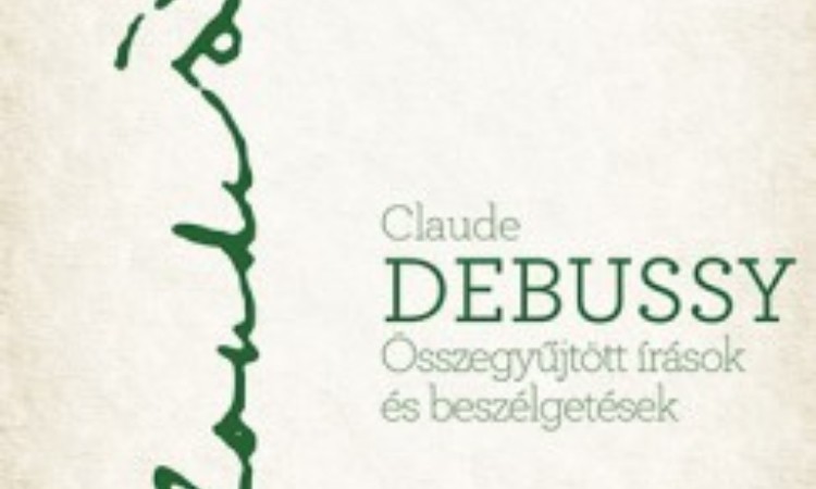 Claude Debussy: Összegyűjtött írások és beszélgetések
