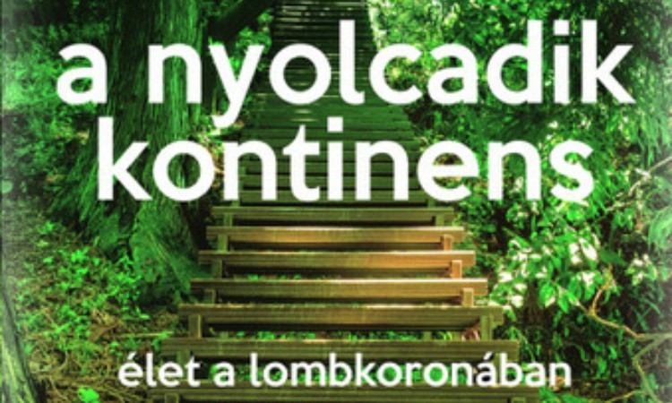 Meg Lowman: A ​nyolcadik kontinens - Élet a lombkoronában