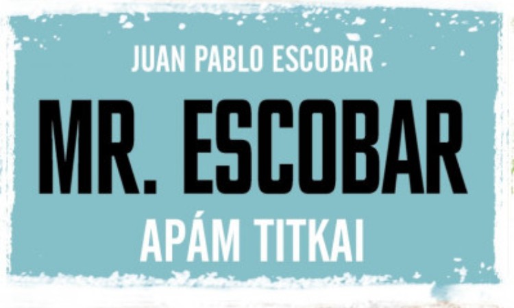 Juan Pablo Escobar: Mr. Escobar Apám titkai
