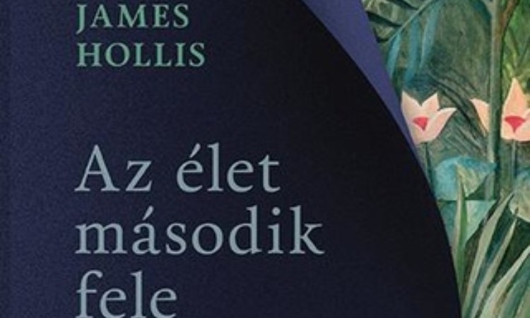 James Hollis: Az ​élet második fele - Út a kiteljesedés felé
