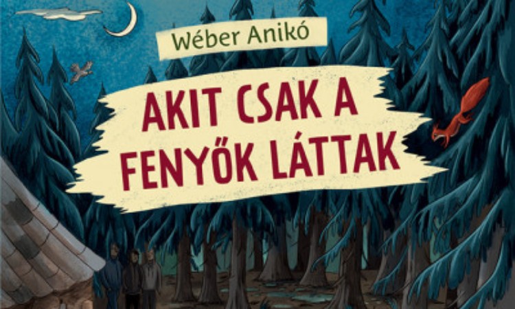 Wéber Anikó: Akit csak a fenyők láttak