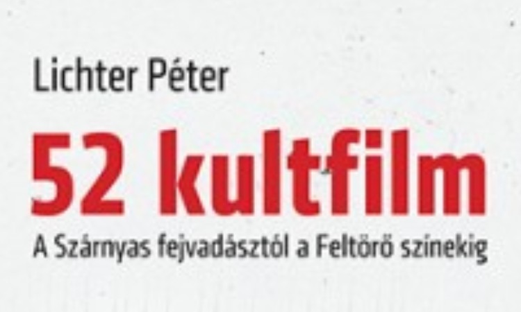 Lichter Péter: 52 kultfilm - A Szárnyas fejvadásztól a Feltörő színekig