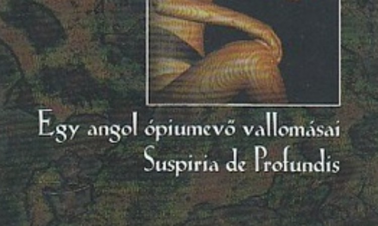 Thomas de Quincey: Egy angol ópiumevő vallomásai / Suspiria de Profundis