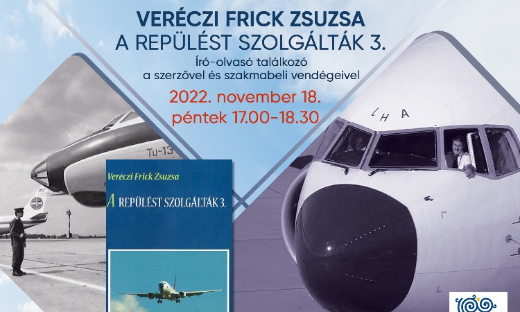 Veréczi Frick Zsuzsa: A repülést szolgálták 3. - Író-olvasó találkozó a szerzővel és vendégeivel